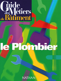 Guide des métiers du bâtiment - Le plombier Livre/Guide pratique