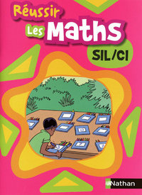 REUSSIR LES MATHS SIL/CI LIVRE ELEVE