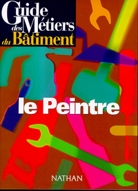 Guide des métiers du batiment - Le peintre Livre/Guide pratique