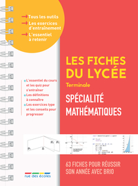 LES FICHES DU LYCEE - TERMINALE - SPECIALITE MATHEMATIQUES - 63 FICHES POUR REUSSIR SON ANNEE AVEC B