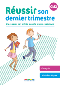 REUSSIR SON DERNIER TRIMESTRE - CM2 - ET PREPARER SON ENTREE DANS LA CLASSE SUPERIEURE