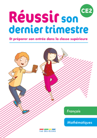 REUSSIR SON DERNIER TRIMESTRE - CE2 - ET PREPARER SON ENTREE DANS LA CLASSE SUPERIEURE