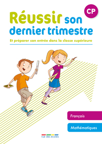 REUSSIR SON DERNIER TRIMESTRE - CP - ET PREPARER SON ENTREE DANS LA CLASSE SUPERIEURE