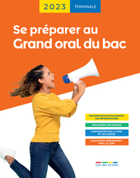 SE PREPARER AU GRAND ORAL DU BAC 2023 - TERMINALE - AVEC DES RECOMMANDATIONS, DES ASTUCES ET DES EXE