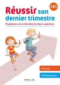 REUSSIR SON DERNIER TRIMESTRE - CE1 - ET PREPARER SON ENTREE DANS LA CLASSE SUPERIEURE