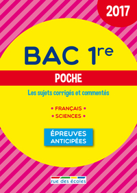 BAC 1ERE POCHE 2017 - LES SUJETS CORRIGES ET COMMENTES