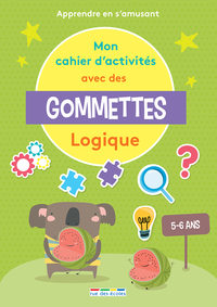 MON CAHIER D'ACTIVITES AVEC DES GOMMETTES LOGIQUE 5-6 ANS - APPRENDRE EN S'AMUSANT