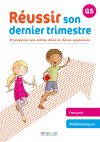 REUSSIR SON DERNIER TRIMESTRE - MATERNELLE GS - ET PREPARER SON ENTREE DANS LA CLASSE SUPERIEURE