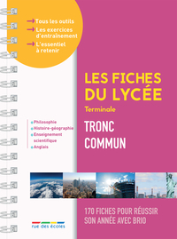 LES FICHES DU LYCEE - TERMINALE - TOUT LE TRONC COMMUN - 170 FICHES POUR REUSSIR SON ANNEE AVEC BRIO