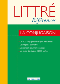 LITTRE REFERENCES : LA CONJUGAISON - LES 100 CONJUGAISONS LES PLUS FREQUENTES, LES REGLES A CONNAITR