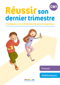 REUSSIR SON DERNIER TRIMESTRE - CM1 - ET PREPARER SON ENTREE DANS LA CLASSE SUPERIEURE