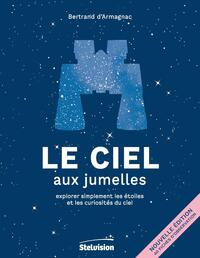 LE CIEL AUX JUMELLES - EXPLORER SIMPLEMENT LES ETOILES ET LES CURIOSITES DU CIEL