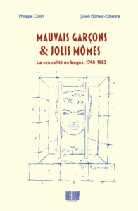 Mauvais garçons et jolis mômes : La sexualité au bagne 1748-1953