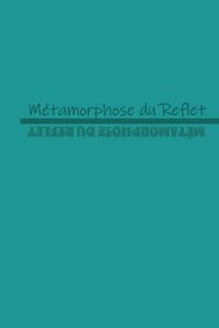 MÉTAMORPHOSE DU REFLET