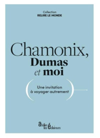 Chamonix, Dumas et moi - une invitation à voyager autrement