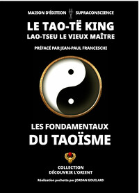 LE TAO-TE KING - LAO-TSEU LE VIEUX MAITRE - LES FONDAMENTAUX DU TAOISME