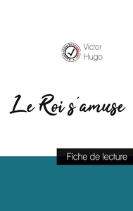 LE ROI S'AMUSE DE VICTOR HUGO (FICHE DE LECTURE ET ANALYSE COMPLETE DE L'OEUVRE)