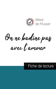 ON NE BADINE PAS AVEC L'AMOUR DE ALFRED DE MUSSET (FICHE DE LECTURE ET ANALYSE COMPLETE DE L'OEUVRE)