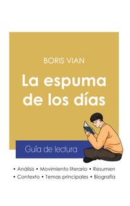 Guía de lectura La espuma de los días de Boris Vian (análisis literario de referencia y resumen completo)