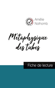 Métaphysique des tubes de Amélie Nothomb (fiche de lecture et analyse complète de l'oeuvre)