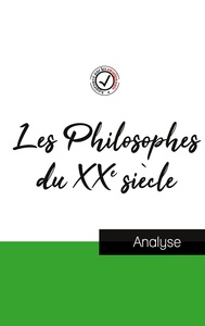 Les Philosophes du XXe siècle (étude et analyse complète de leurs pensées)