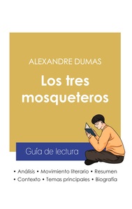 GUIA DE LECTURA LOS TRES MOSQUETEROS DE ALEXANDRE DUMAS (ANALISIS LITERARIO DE REFERENCIA Y RESUMEN