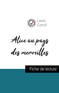 ALICE AU PAYS DES MERVEILLES DE LEWIS CARROLL (FICHE DE LECTURE ET ANALYSE COMPLETE DE L'OEUVRE)