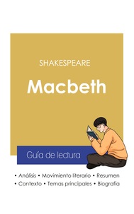 GUIA DE LECTURA MACBETH DE SHAKESPEARE (ANALISIS LITERARIO DE REFERENCIA Y RESUMEN COMPLETO)