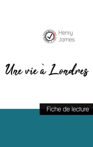 UNE VIE A LONDRES DE HENRY JAMES (FICHE DE LECTURE ET ANALYSE COMPLETE DE L'OEUVRE)