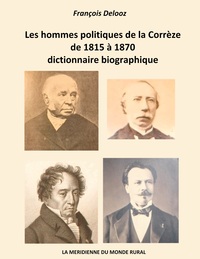 Les hommes politiques de la Corrèze de 1815 à 1870, dictionnaire biographique