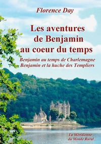 Les aventures de Benjamin au coeur du temps - Benjamin au temps de Charlemagne - Benjamin et la huche des Templiers