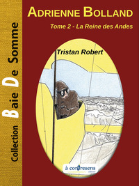 ADRIENNE BOLLAND - tome 2 - La reine des Andes