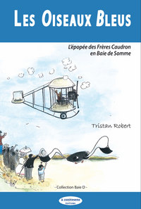 LES OISEAUX BLEUS L’épopée des Frères Caudron  en Baie de Somme