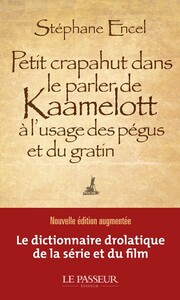 PETIT CRAPAHUT DANS LE PARLER DE KAAMELOTT A L'USAGE DES PEGUS ET DU GRATIN