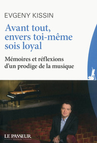 AVANT TOUT, ENVERS TOI-MEME SOIS LOYAL - MEMOIRES ET REFLEXIONS D'UN PRODIGE DE LA MUSIQUE