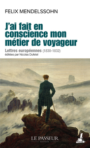 J'ai fait en conscience mon métier de voyageur - Lettres européennes (1830-1832)