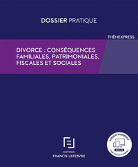 DIVORCE : CONSEQUENCES FAMILIALES, PATRIMONIALES, FISCALES ET SOCIALES