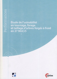 ETUDE DE L'USINABILITE EN TOURNAGE, FORAGE ET TAILLAGE D'ARBRES FORGES A FROID EN 27 MNCR5