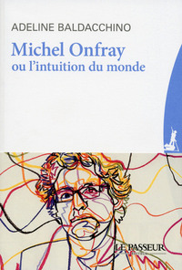 Michel Onfray ou l'intuition du monde