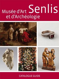 Senlis, Musée d'art et d'archéologie - catalogue guide
