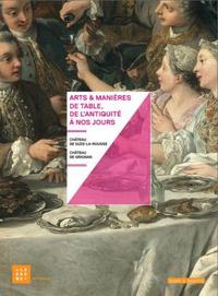 ARTS ET MANIERES DE TABLE, DE L'ANTIQUITE A NOS JOURS