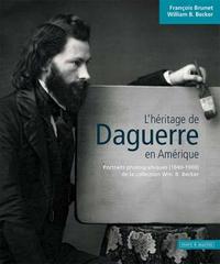 L'héritage de Daguerre en Amérique - portraits photographiques, 1840-1900 de la collection Wm. B. Becker