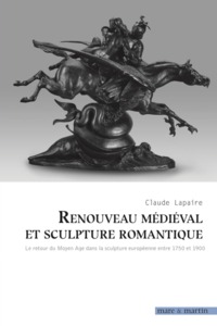 Renouveau médiéval et sculpture romantique - le retour du Moyen âge dans la sculpture européenne entre 1750 et 1900