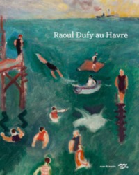 RAOUL DUFY AU HAVRE - [EXPOSITION, LE HAVRE, MUMA, MUSEE D'ART MODERNE ANDRE MALRAUX, 18 MAI-3 NOVEM