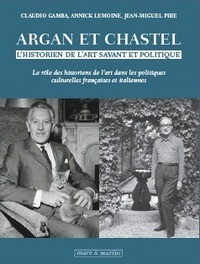 Argan et Chastel - l'historien de l'art, savant et politique