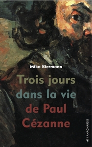 TROIS JOURS DANS LA VIE DE PAUL CEZANNE