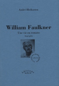 WILLIAM FAULKNER - UNE VIE EN ROMANS