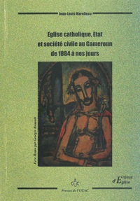 EGLISE CATHOLIQUE, ETAT ET SOCIETE CIVILE AU CAMEROUN DE 1884 A NOS JOURS