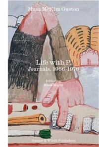 LIFE WITH P. THE JOURNAL OF MUSA MCKIM GUSTON 1966-1976 /ANGLAIS