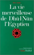 La vie merveilleuse de Dhû-I-Nûn l'égyptien